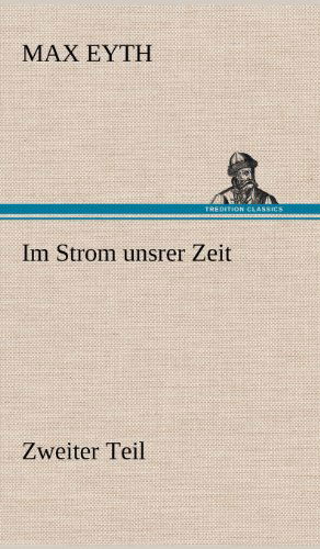 Cover for Max Eyth · Im Strom Unsrer Zeit - Zweiter Teil (Hardcover Book) [German edition] (2012)