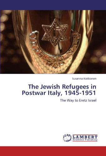 Cover for Susanna Kokkonen · The Jewish Refugees in Postwar Italy, 1945-1951: the Way to Eretz Israel (Taschenbuch) (2011)