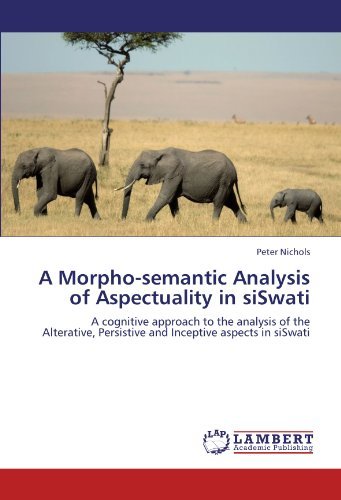 Cover for Peter Nichols · A Morpho-semantic Analysis of Aspectuality in Siswati: a Cognitive Approach to the Analysis of the Alterative, Persistive and Inceptive Aspects in Siswati (Taschenbuch) (2012)