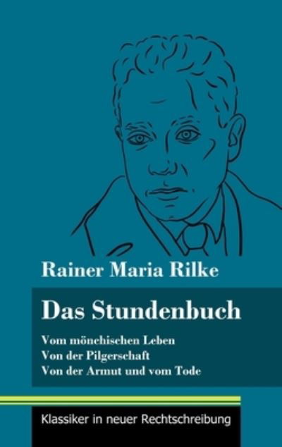 Cover for Rainer Maria Rilke · Das Stundenbuch: Vom monchischen Leben / Von der Pilgerschaft / Von der Armut und vom Tode (Band 105, Klassiker in neuer Rechtschreibung) (Hardcover Book) (2021)