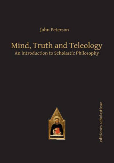 Cover for John Peterson · Mind, Truth and Teleology: An Introduction to Scholastic Philosophy - Scholastic Editions – Editiones Scholasticae (Paperback Bog) (2014)