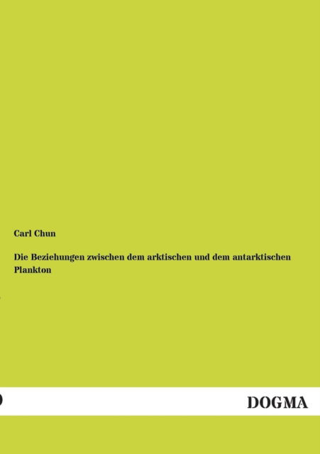 Cover for Carl Chun · Die Beziehungen Zwischen Dem Arktischen Und Dem Antarktischen Plankton (Paperback Book) [German edition] (2013)