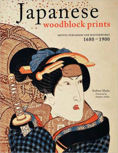 Cover for Andreas Marks · Japanese Woodblock Prints: Artists, Publishers and Masterworks: 1680 - 1900 (Innbunden bok) (2010)