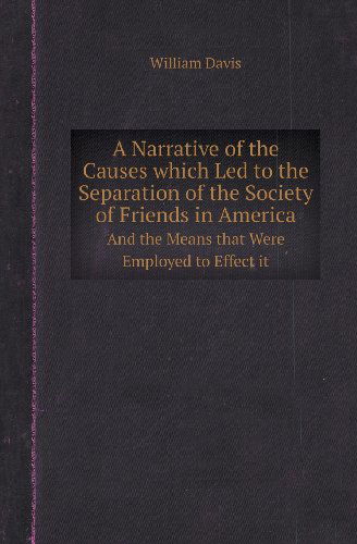 Cover for William Davis · A Narrative of the Causes Which Led to the Separation of the Society of Friends in America and the Means That Were Employed to Effect It (Paperback Book) (2013)