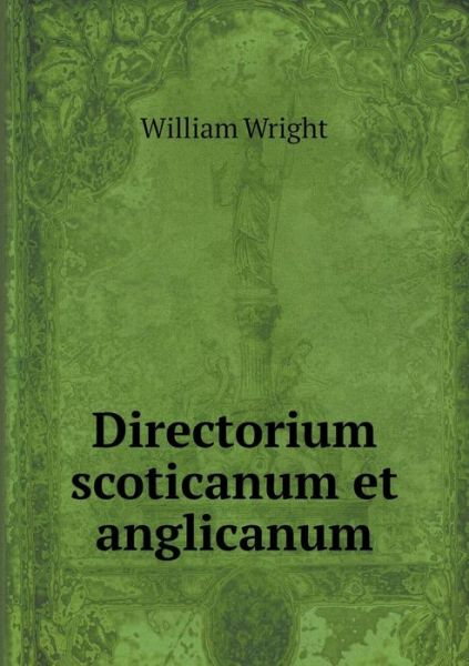 Cover for William Wright · Directorium Scoticanum et Anglicanum (Taschenbuch) (2015)