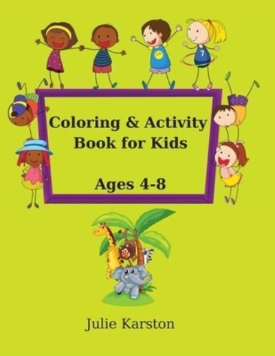 Cover for Julie Karston · Coloring and Activity Book for Kids Age 4-8: Activity Book for Kids Ages 4-8 Copy and then color the picture with Animals and much more! Educational Activity Book for Kids (Pocketbok) (2021)