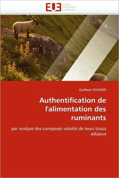 Cover for Guilhem Sivadier · Authentification De L'alimentation Des Ruminants: Par Analyse Des Composés Volatils De Leurs Tissus Adipeux (Paperback Book) [French edition] (2018)