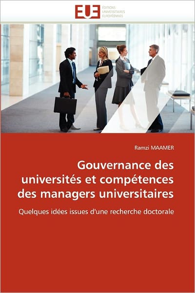 Cover for Ramzi Maamer · Gouvernance Des Universités et Compétences Des Managers Universitaires: Quelques Idées Issues D'une Recherche Doctorale (Paperback Book) [French edition] (2018)