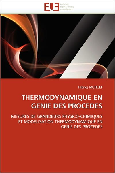 Cover for Fabrice Mutelet · Thermodynamique en Genie Des Procedes: Mesures De Grandeurs Physico-chimiques et Modelisation Thermodynamique en Genie Des Procedes (Paperback Book) [French edition] (2018)