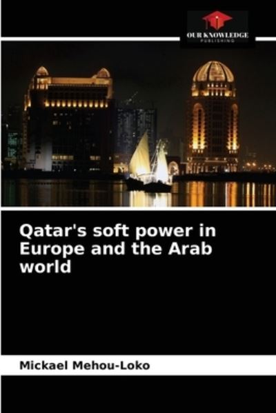 Cover for Mickael Mehou-Loko · Qatar's soft power in Europe and the Arab world (Paperback Book) (2020)