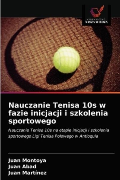 Cover for Juan Montoya · Nauczanie Tenisa 10s w fazie inicjacji i szkolenia sportowego (Paperback Book) (2021)