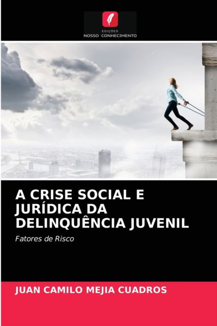 Cover for Juan Camilo Mejía Cuadros · A Crise Social E Juridica Da Delinquencia Juvenil (Paperback Book) (2021)