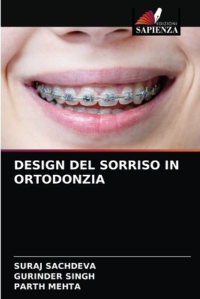 Design del Sorriso in Ortodonzia - Suraj Sachdeva - Bücher - Edizioni Sapienza - 9786203538557 - 26. März 2021