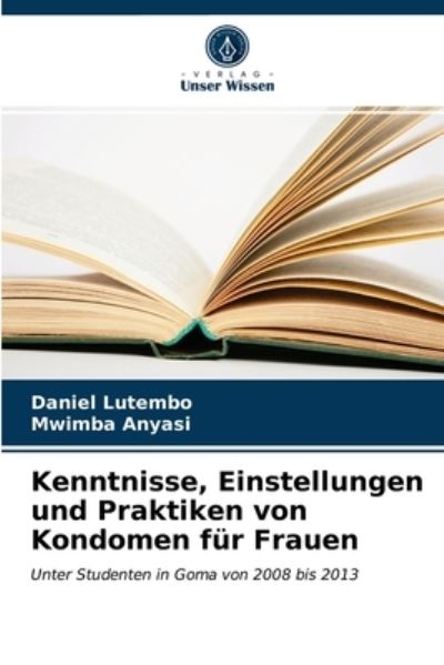 Cover for Daniel Lutembo · Kenntnisse, Einstellungen und Praktiken von Kondomen fur Frauen (Paperback Book) (2021)