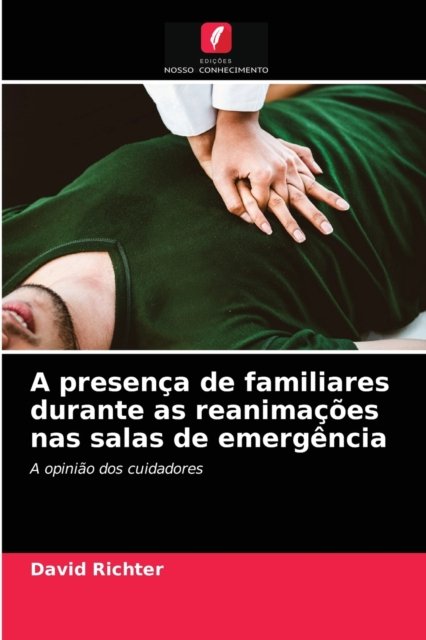David Richter · A presenca de familiares durante as reanimacoes nas salas de emergencia (Paperback Bog) (2021)