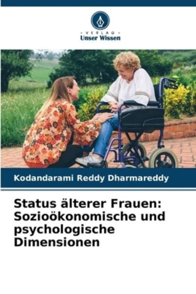 Status älterer Frauen: Sozioökonomische und psychologische Dimensionen - Kodandarami Reddy Dharmareddy - Książki - Verlag Unser Wissen - 9786204700557 - 21 marca 2023