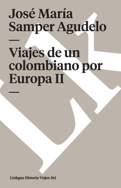 Cover for Jose Maria Samper Agudelo · Viajes De Un Colombiano Por Europa II (Memoria-viajes) (Spanish Edition) (Paperback Book) [Spanish edition] (2024)
