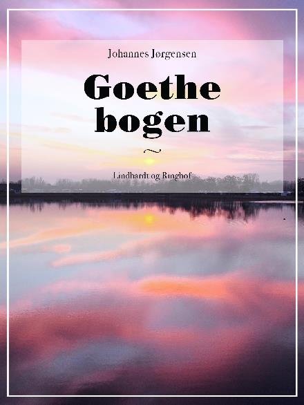 Cover for Johannes Jørgensen · Goethe bogen (Heftet bok) [2. utgave] (2017)