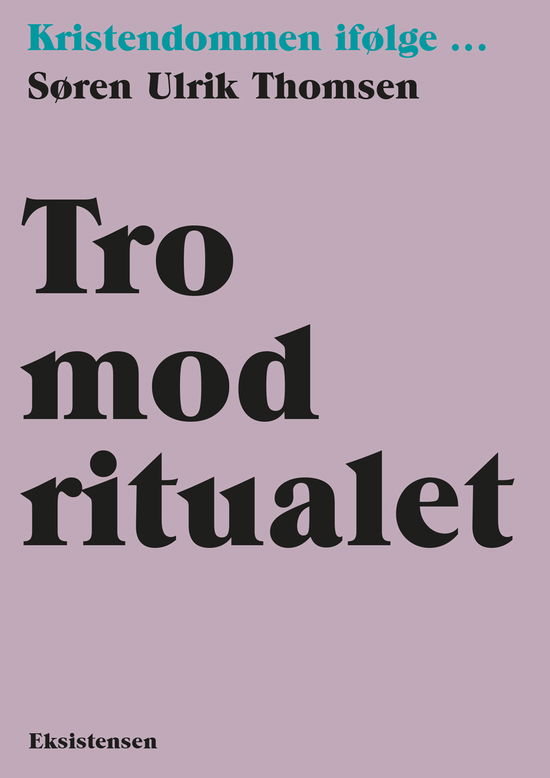 Kristendommen i følge: Tro mod ritualet - Søren Ulrik Thomsen - Böcker - Eksistensen - 9788741007557 - 23 oktober 2020