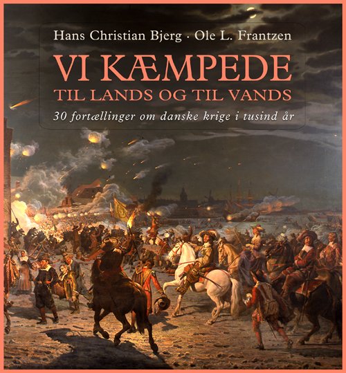 Cover for Ole L. Franzen Hans Christian Bjerg · Vi kæmpede til lands og til vands (Gebundesens Buch) [1. Ausgabe] [Indbundet] (2014)