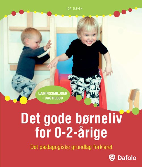 Læringsmiljøer i dagtilbud: Det gode børneliv 0-2-årige - Ida Elbæk - Books - Dafolo A/S - 9788771608557 - July 1, 2019