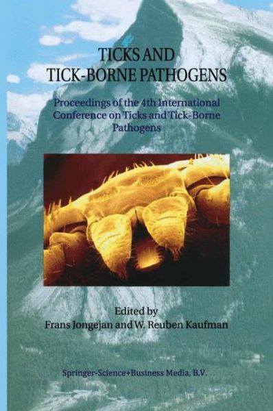 Cover for Frans Jongejan · Ticks and Tick-borne Pathogens: Proceedings of the 4th International Conference on Ticks and Tick-borne Pathogens the Banff Centre Banff, Alberta, Canada 21-26 July 2002 (Paperback Book) [Softcover Reprint of the Original 1st Ed. 2003 edition] (2010)