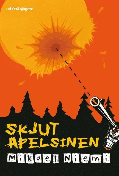 Skjut apelsinen - Mikael Niemi - Bøker - Rabén & Sjögren - 9789129679557 - 30. juni 2011