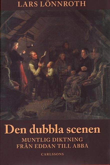 Lönnroth Lars · Den dubbla scenen : muntlig diktning från Eddan till Abba (Gebundesens Buch) (2008)