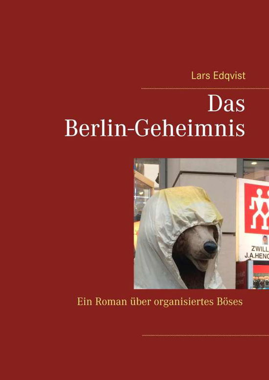 Cover for Lars Edqvist · Das Berlin-Geheimnis : ein roman über organisiertes böses (Hardcover Book) (2019)