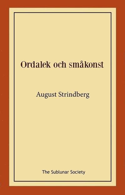 Ordalek och småkonst - August Strindberg - Bücher - The Sublunar Society Nykonsult - 9789189235557 - 4. Oktober 2021