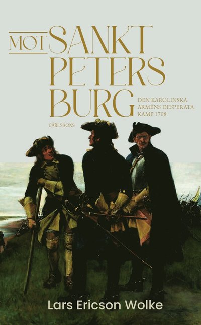 Cover for Lars Ericson Wolke · Mot Sankt Petersburg - Den karolinska arméns desperata kamp 1708 (Gebundenes Buch) (2025)