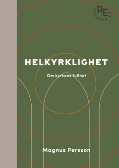 Cover for Magnus Persson · Helkyrklighet - om kyrkans fullhet (Bound Book) (2022)