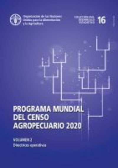 Cover for Food and Agriculture Organization of the United Nations · Programa mundial del censo agropecuario 2020, Volumen 2: Directrices operativas - FAO Agricultural Policy and Economic Development (Taschenbuch) (2019)