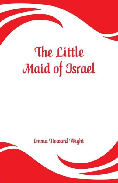 Cover for Emma Howard Wight · The Little Maid of Israel (Paperback Bog) (2019)