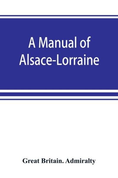 Cover for Great Britain Admiralty · A manual of Alsace-Lorraine (Paperback Book) (2019)