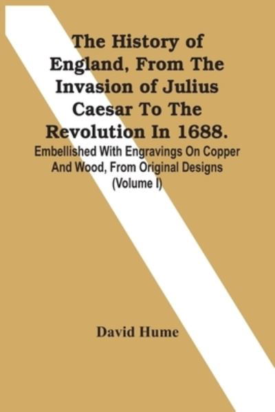 Cover for David Hume · The History Of England, From The Invasion Of Julius Caesar To The Revolution In 1688. Embellished With Engravings On Copper And Wood, From Original Designs (Volume I) (Pocketbok) (2021)