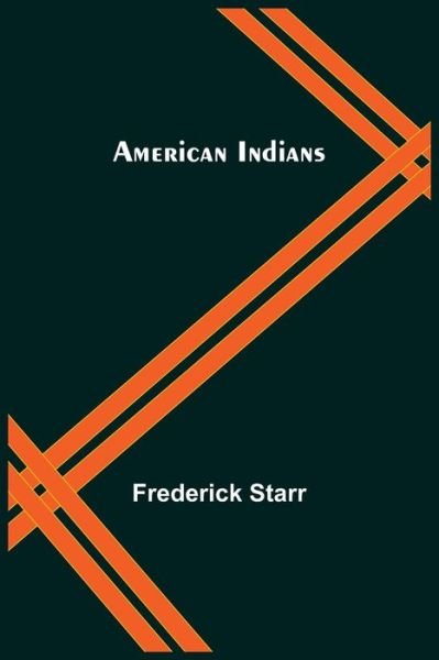 American Indians - Frederick Starr - Books - Alpha Edition - 9789355117557 - September 24, 2021