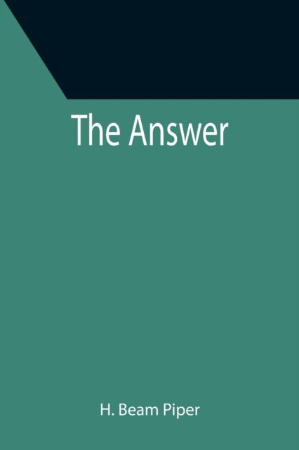 The Answer - H Beam Piper - Książki - Alpha Edition - 9789355399557 - 16 grudnia 2021
