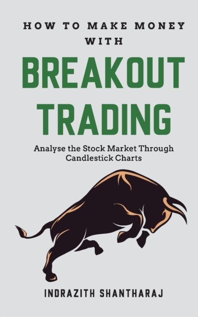 Cover for Indrazith Santharaj · How to Make Money Through Breakout Trading: Analyse Stock Market Through Candlestick Charts (Paperback Book) (2022)