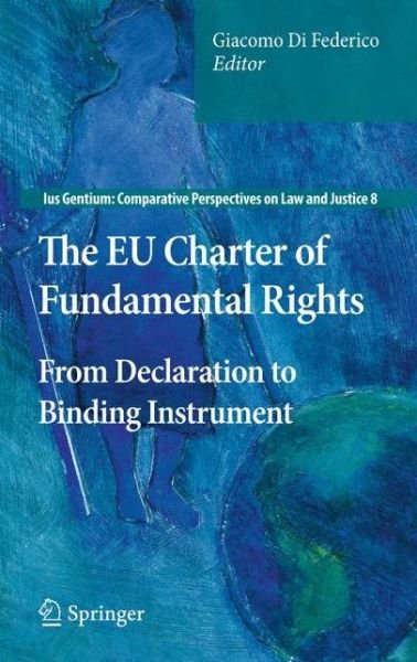 Cover for Di Federico Giacomo · The EU Charter of Fundamental Rights: From Declaration to Binding Instrument - Ius Gentium: Comparative Perspectives on Law and Justice (Hardcover Book) [2011 edition] (2010)
