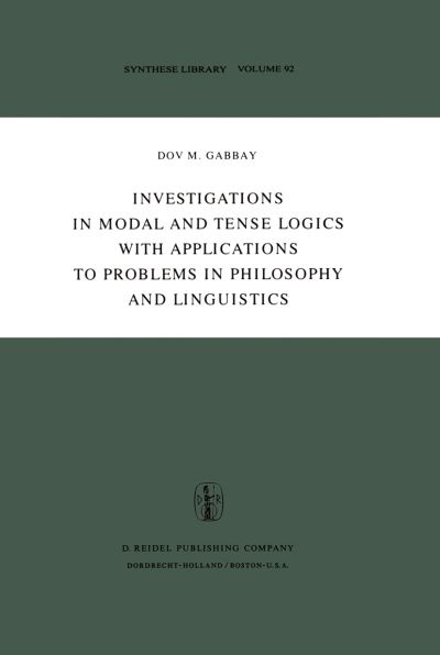 Cover for Dov M. Gabbay · Investigations in Modal and Tense Logics with Applications to Problems in Philosophy and Linguistics - Synthese Library (Pocketbok) [Softcover reprint of the original 1st ed. 1976 edition]