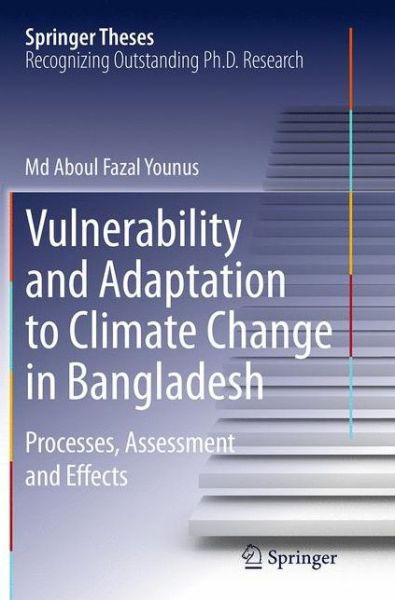 Md Aboul Fazal Younus · Vulnerability and Adaptation to Climate Change in Bangladesh: Processes, Assessment and Effects - Springer Theses (Paperback Book) [Softcover reprint of the original 1st ed. 2014 edition] (2016)