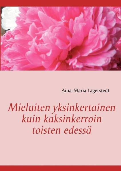 Cover for Aina-Maria Lagerstedt · Mieluiten yksinkertainen kuin kaksinkerroin toisten edessa (Paperback Book) [Finnish edition] (2013)