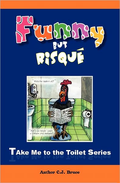 Funny but Risqué: a Book in the Take Me to the Toilet Series - C. J. Bruce - Książki - Christopher James Bruce - 9789749253557 - 2 stycznia 2011