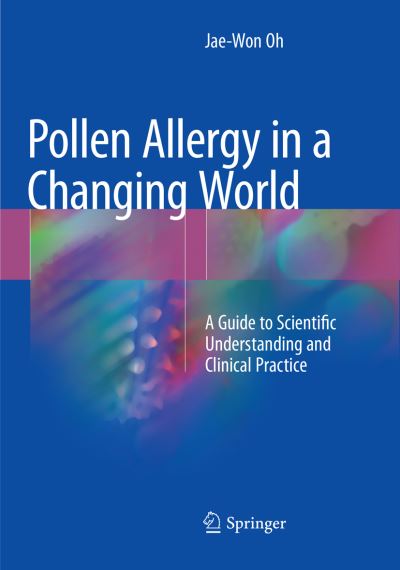 Cover for Jae-Won Oh · Pollen Allergy in a Changing World: A Guide to Scientific Understanding and Clinical Practice (Paperback Book) [Softcover Reprint of the Original 1st 2018 edition] (2019)