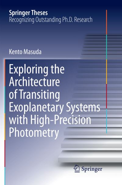 Cover for Kento Masuda · Exploring the Architecture of Transiting Exoplanetary Systems with High-Precision Photometry - Springer Theses (Paperback Book) [Softcover reprint of the original 1st ed. 2018 edition] (2018)