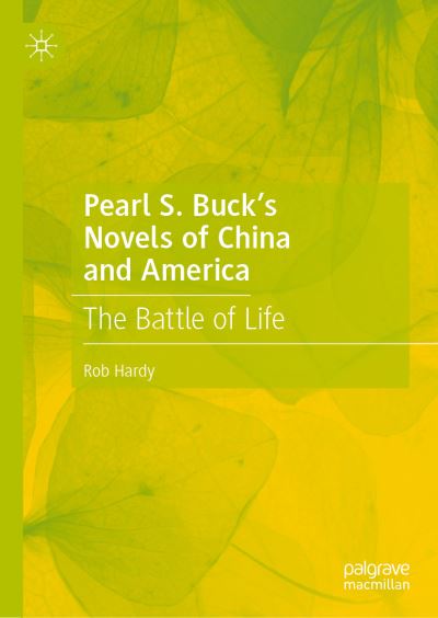 Cover for Rob Hardy · Pearl S. Buck's Novels of China and America: The Battle of Life (Hardcover Book) [1st ed. 2021 edition] (2021)