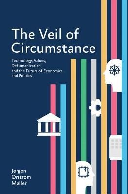 Cover for Jorgen Orstrom Moller · The Veil of Circumstance: Technology, Values, Dehumanization and the Future of Economies and Politics (Paperback Book) (2016)