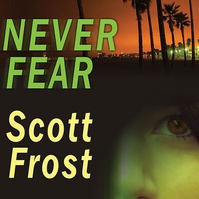 Never Fear - Scott Frost - Muzyka - TANTOR AUDIO - 9798200147557 - 15 sierpnia 2006