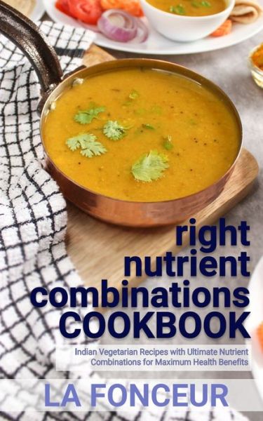 Cover for La Fonceur · Right Nutrient Combinations Cookbook (Black and White Edition): Indian Vegetarian Recipes with Ultimate Nutrient Combinations (Paperback Book) (2022)